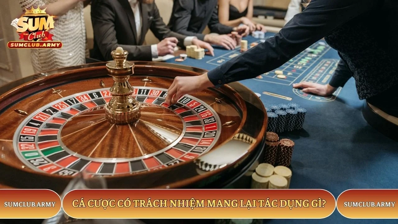 Cá cược có trách nhiệm mang lại tác dụng gì? Cá cược có trách nhiệm mang lại tác dụng gì?