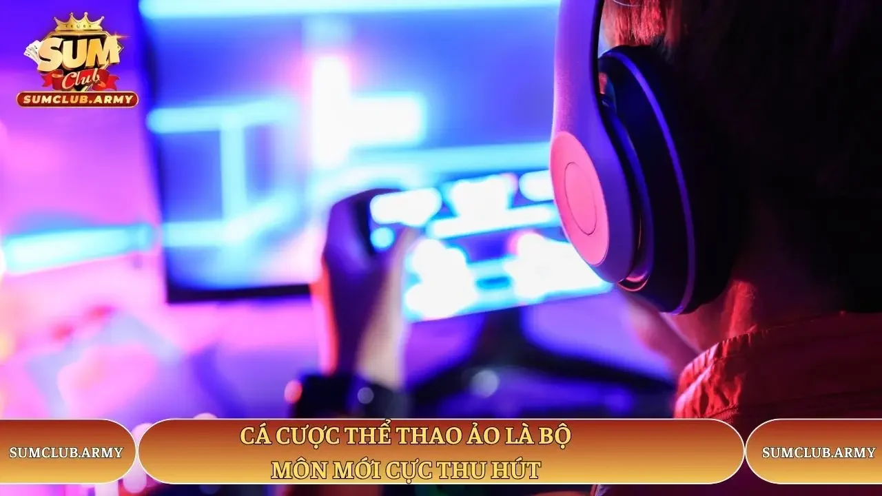 Cá cược thể thao ảo là bộ môn mới cực thu hút tại Sumclub Cá cược thể thao ảo là bộ môn mới cực thu hút tại Sumclub