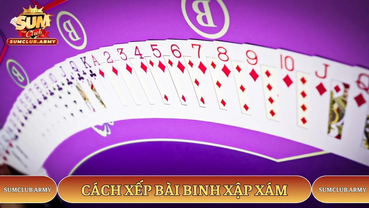 Cách xếp bài Binh Xập Xám Sumclub Cách xếp bài Binh Xập Xám Sumclub