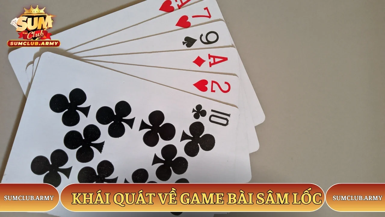 Khái quát về game bài Sâm Lốc Sumclub