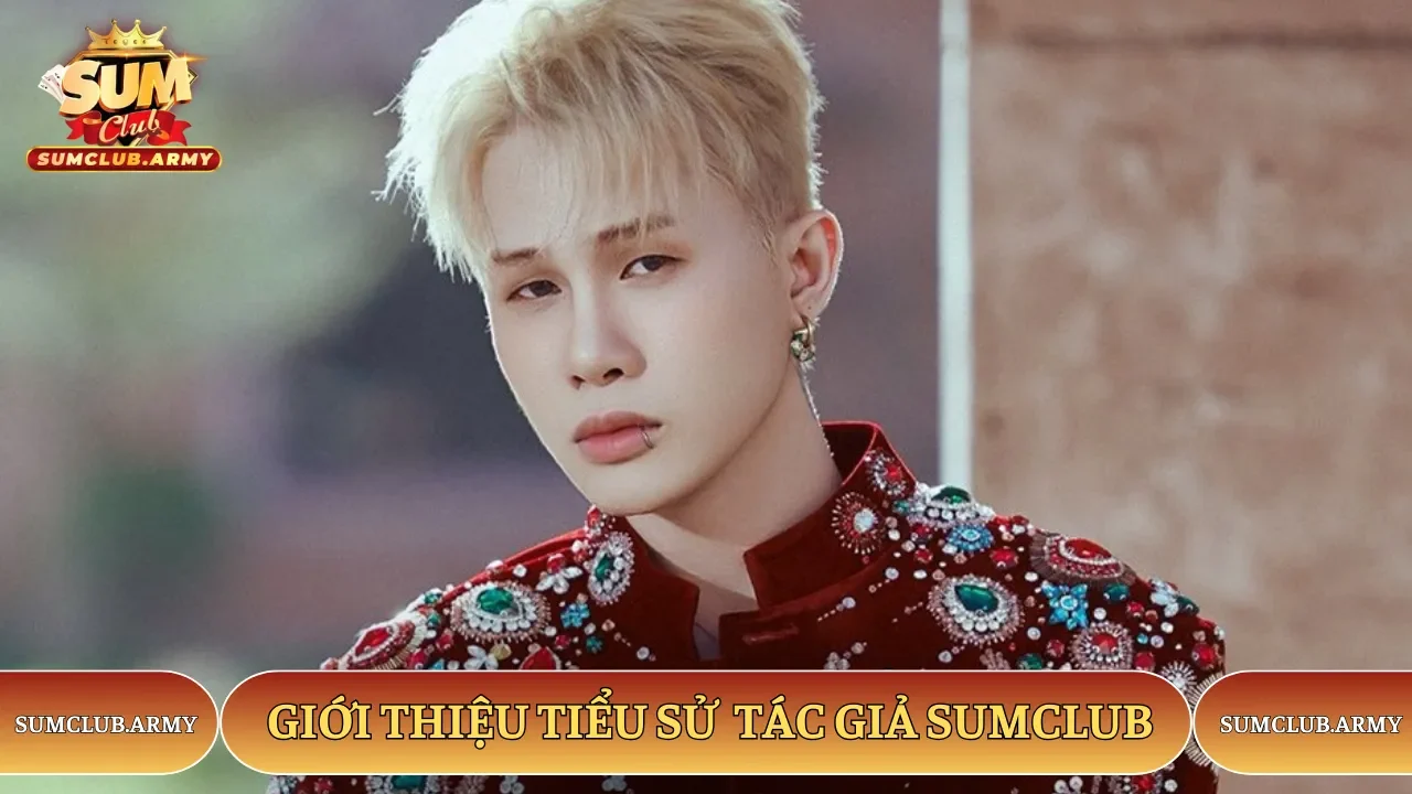 Giới thiệu tiểu sử tác giả Sumclub Giới thiệu tiểu sử tác giả Sumclub
