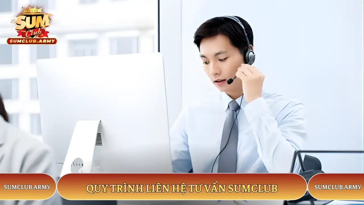 Quy trình liên hệ tư vấn Sumclub Quy trình liên hệ tư vấn Sumclub