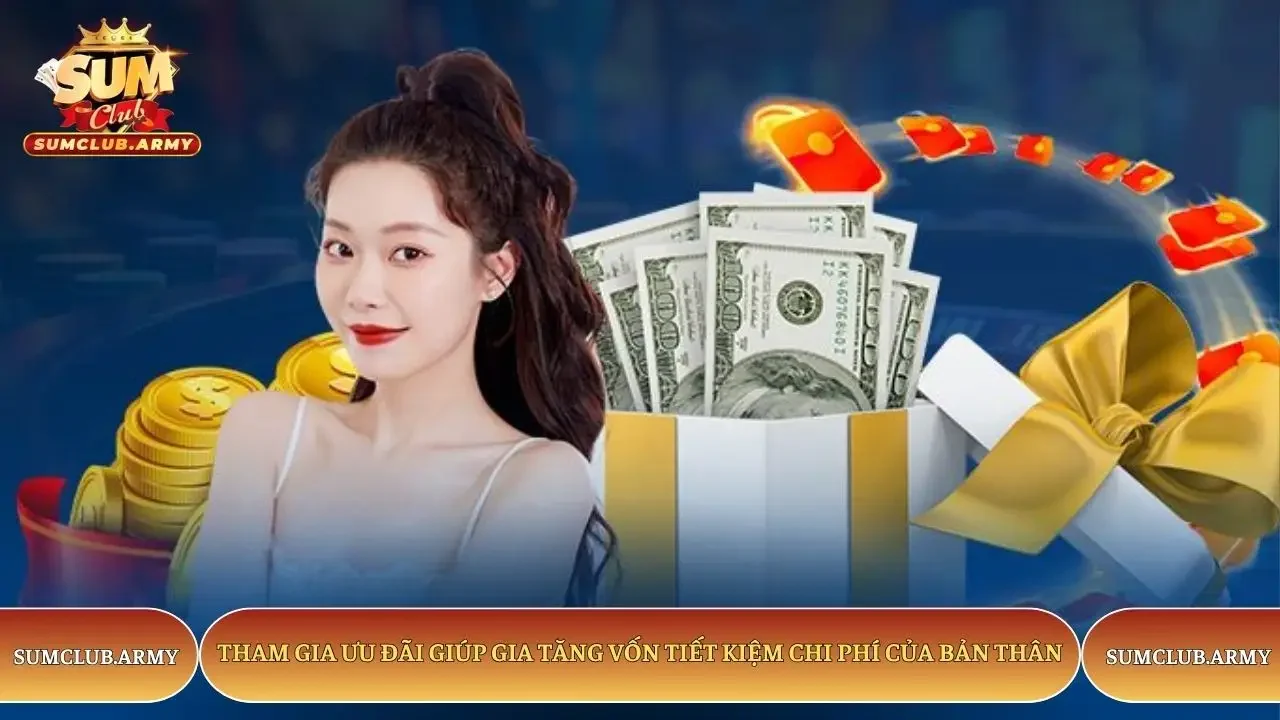 Tham gia ưu đãi Sumclub giúp gia tăng vốn tiết kiệm chi phí của bản thân