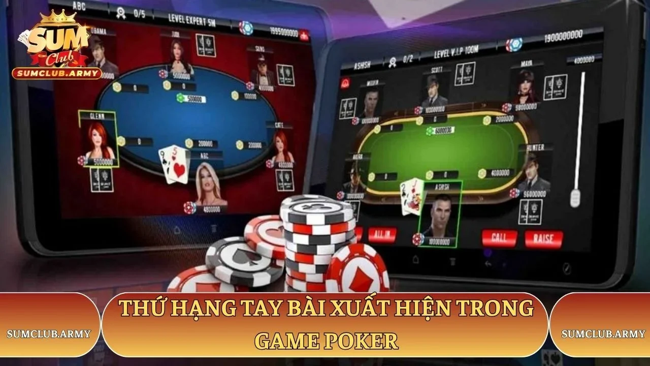 Thứ hạng tay bài xuất hiện trong game poker Sumclub Thứ hạng tay bài xuất hiện trong game poker Sumclub